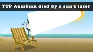 YTP AumSum died by the sun’s laser