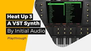 Heat Up 3 by Initial Audio - A VST Synth Plugin - Playthrough