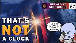 That's Not a Clock | This Week At Shrouded Ep. 67