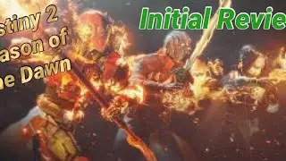 Destiny 2 - Season of the  Dawn Initial Review