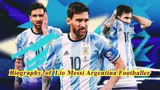 Biography of Lio Messi Argentina Football Player