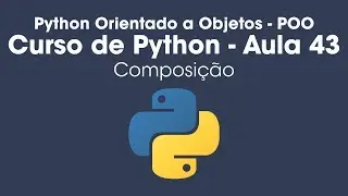 Composição - Python Orientado a Objetos - Aula 43