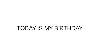 Today Is My Birthday