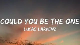Lucas Larvenz - Could U Be The One (Lyrics)
