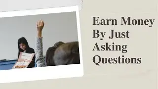Earn Money By Just Asking Questions