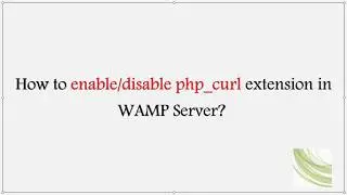 How to enable or disable php curl extension in WAMP Server