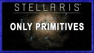 Stellaris Primitives Only Timelapse
