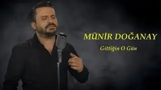 Münir Doğanay - Gittiğin O Gün