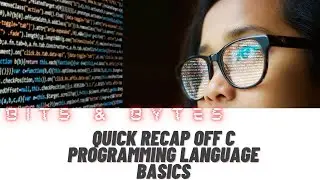 Quick recap off C programming language basics|| Bits & Bytes