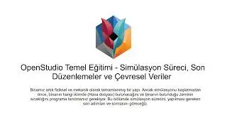 OpenStudio Temel Eğitimi 06 - Simülasyon Süreci, Son Düzenlemeler ve Çevresel Veriler