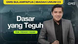 IBADAH UMUM 3 | DASAR YANG TEGUH - Pdm. Frengky Pahibe