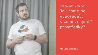 Péhápkaři v Pecce: Jak jsme se vypořádali s „omezenými“ prostředky – Milan Otáhal – 23. 3. 2022