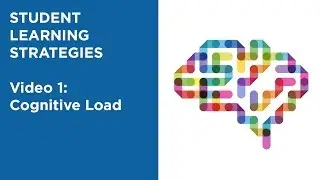 MOOC EDSCI1x | Video 1: Cognitive Load | Student Learning Strategies