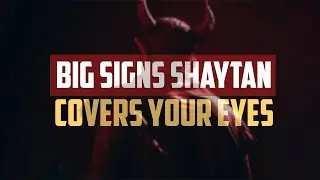 Shaytan Might Be Covering Your Eyes Right Now
