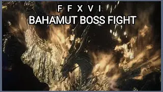 BAHAMUT BOSS FIGHT FINAL FANTASY XVI