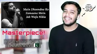 Pakistani Reacts To Main Dhoondne Ko Zamaane Mein By Arijit Singh | Re-Actor Ali