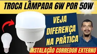 Instalação de lâmpada 50 Watts no corredor - comparando com lâmpada 6Watts