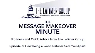 The Message Makeover Minute: How Being a Good Listener Sets You Apart
