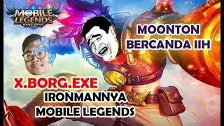 X.BORG.EXE - IRONMANnya Mobile Legends!1!1