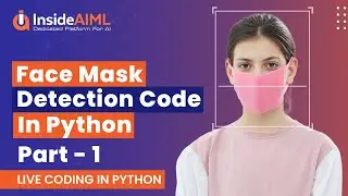 Build Face Mask Detection Code In Python: Part -1 | Live Tutorial InsideAIML Pune