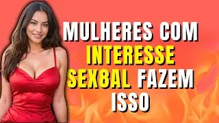IF SHE IS SEXY INTERESTED, YOU WILL SEE THESE 10 SIGNS
