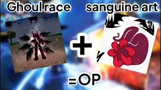 Ghoul Race+Sanguine Art Is OP