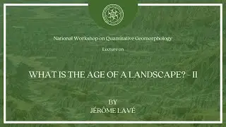 What is the age of a landscape? - Part 2 | Jérôme Lavé