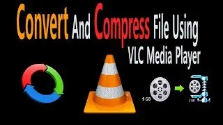 How To Convert And Compress File Using VLC Media Player