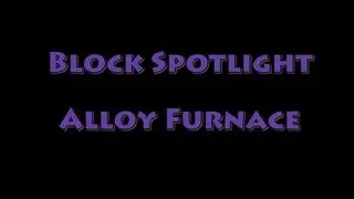Block Spotlight - Alloy Furnace