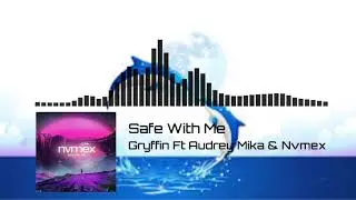 Gryffin ft Audrey Mika & Nvmex - Safe With Me [EDM Release]