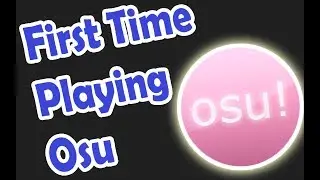Playing Osu for the First Time - Osu First Impressions