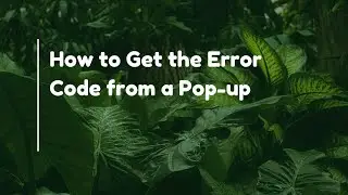 How to Get the Error Code from a Pop-up