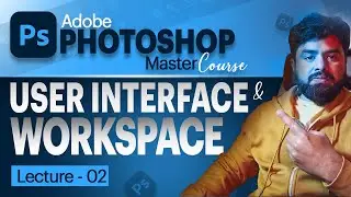 Adobe Photoshop User Interface - Workspace Customization in Photoshop - PS Complete Course
