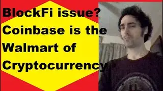 Earn interest by lending out your Bitcoin? Possible BlockFi issue! Coinbase is the Walmart of Crypto