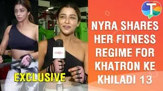 Nyra Banerjee shares her fitness regime as she GEARS UP for Khatron Ke Khiladi 13 | Exclusive