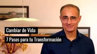 Cambiar de Vida: 7 Pasos para tu Transformación Personal
