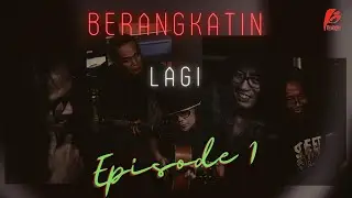 BERANGKATIN LAGI (EPISODE 1)
