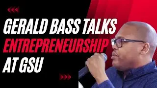 Gerald Bass Talks Entrepreneurship At GSU
