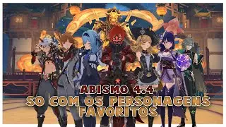 Abismo 4.4 Só com os personagens favoritos | Genshin Impact