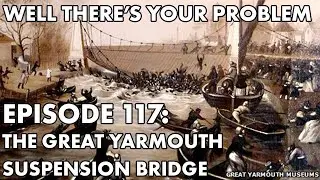 Episode 117: The Great Yarmouth Suspension Bridge