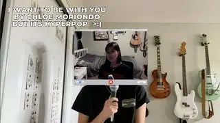 I want to be with you by chloe moriondo // hyperpop cover by bella tonkin B)