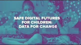 Safe digital futures for children: Data for change