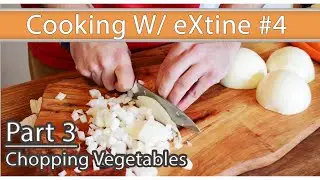 Cooking W/ eXtine #4: Pt3 - Chopping