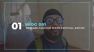 Newark Fashion Week Festival Vlog