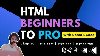 Chap 40 - dropdown in html | select, option, and optgroup | HTML Tutorial For Beginners To Advance