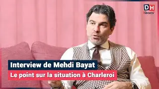 Mehdi Bayat fait le point sur la situation au Sporting de Charleroi