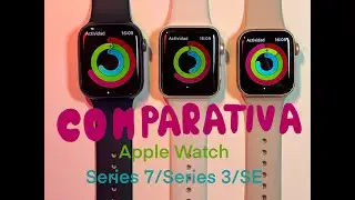 Apple Watch Serie 7 vs SE vs Serie 3 [ESPAÑOL] ¿Que Apple Watch Comprar en 2022?