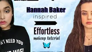 Effortless Makeup | Hannah Baker inspired