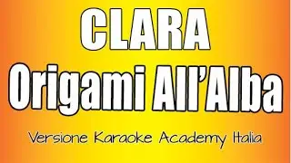 CLARA - Origami All'Alba (Versione Karaoke Academy Italia)