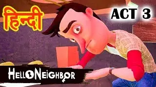 Hello Neighbor - ACT 3 | Horror